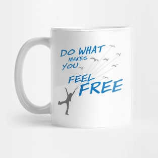 Do what make you feel Free - Style 2 Mug